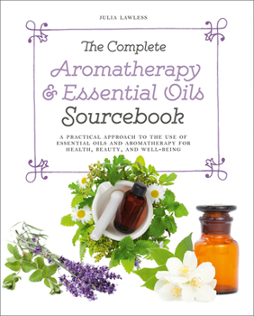 Paperback The Complete Aromatherapy & Essential Oils Sourcebook - New 2018 Edition Book