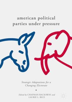 Hardcover American Political Parties Under Pressure: Strategic Adaptations for a Changing Electorate Book