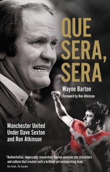 Paperback Que Sera, Sera: Manchester United Under Dave Sexon and Big Ron Book