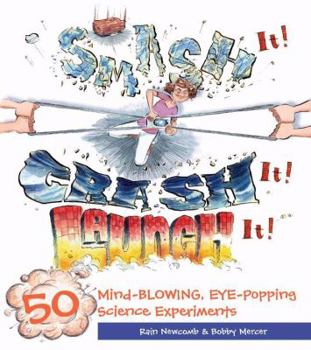Paperback Smash It! Crash It! Launch It!: 50 Mind-Blowing, Eye-Popping Science Experiments Book