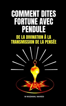 Paperback Comment Dites Fortune Avec Pendule: de la Divination ? La Transmission de la Pens?e [French] Book