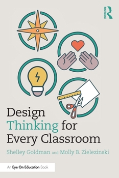 Paperback Design Thinking for Every Classroom: A Practical Guide for Educators Book
