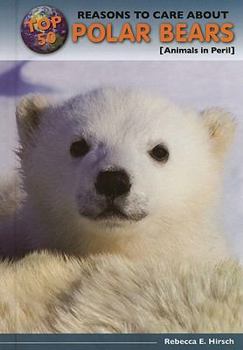 Top 50 Reasons to Care about Polar Bears: Animals in Peril - Book  of the Top 50 Reasons to Care About Endangered Animals