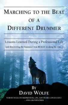 Paperback Marching to the Beat of a Different Drummer: Lessons Learned during a Professional Life (and discovering the business I was REALLY in along the way... Book