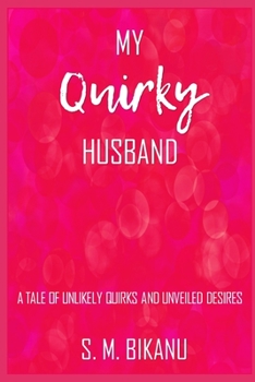 Paperback My Quirky Husband: A Tale of Unlikely Quirks and Unveiled Desires Book