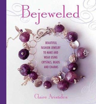 Paperback Bejeweled: Beautiful Fashion Jewelry to Make and Wear Using Crystals, Beads, and Charms Book