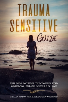 Paperback Trauma-Sensitive Guide: This Book Includes: The Complex PTSD Workbook, Empath, Insecure in love Book