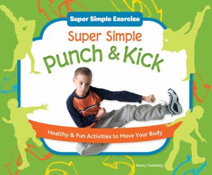 Library Binding Super Simple Punch & Kick: Healthy & Fun Activities to Move Your Body Book