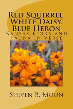 Red Squirrel, White Daisy, Blue Heron: Kansas Flora and Fauna in Verse