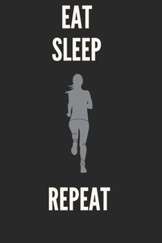 Eat Sleep Repeat: A Funny Running Journal For Runners