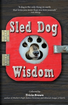 Paperback Sled Dog Wisdom: Humorous and Heartwarming Tales of Alaska's Mushers, Rev. 2nd Ed Book