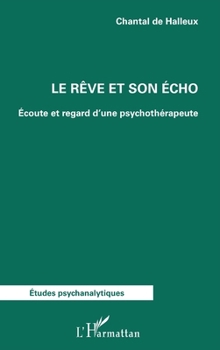 Le rêve et son écho: Écoute et regard d'une psychothérapeute (Études Psychanalytiques) (French Edition)