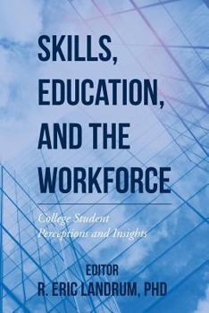 Paperback Skills, Education, and the Workforce: College Student Perceptions and Insights Book