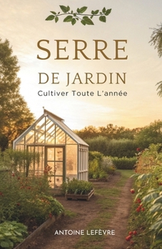 Paperback Serre De Jardin: Cultiver Toute L'Année [French] Book
