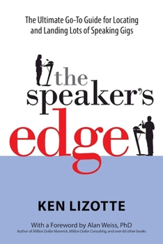 Paperback The Speaker's Edge: The Ultimate Go-To Guide for Locating and Landing Lots of Speaking Gigs Book