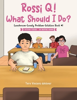 Paperback Rossi Q! What Should I Do?: Lunchroom-Lonely Problem-Solution Book #1 Book