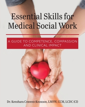 Essential Skills for Medical Social Work : A Guide to Competence, Compassion, and Clinical Impact