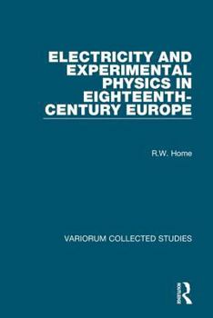 Electricity and Experimental Physics in 18th Century Europe (Variorum Collected Studies)
