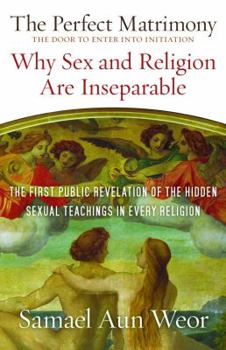 Paperback The Perfect Matrimony: The Door to Enter Into Initiation: Why Sex and Religion Are Ins eparable Book