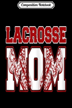 Composition Notebook: Womens Lacrosse Mom  Journal/Notebook Blank Lined Ruled 6x9 100 Pages