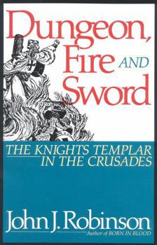 Hardcover Dungeon, Fire and Sword: The Knights Templar in the Crusades Book