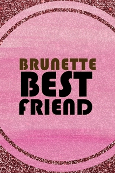 Paperback Brunete Best Friend: All Purpose 6x9 Blank Lined Notebook Journal Way Better Than A Card Trendy Unique Gift Pink Glitter Brunette Book