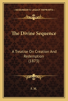Paperback The Divine Sequence: A Treatise On Creation And Redemption (1873) Book