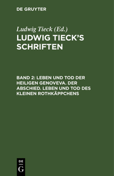Ludwig Tieck's Schriften, Vol. 2: Leben Und Tod Der Heiligen Genoveva; Der Abschied; Leben Und Tod Des Kleinen Rothk�ppchens (Classic Reprint)