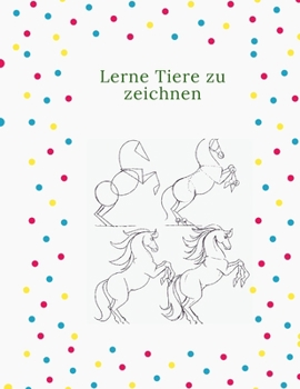 Paperback Lerne Tiere zu zeichnen: Der Schritt für Schritt Weg, um Elefanten, Tiger, Hunde, Fische, Vögel und viele mehr zu zeichnen, gibt es [German] Book