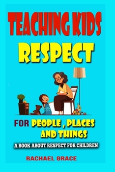Paperback TEACHING KIDS RESPECT For PEOPLE Places And Things: A Book About Respect for Children Book
