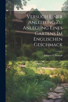 Paperback Versuch Einer Anleitung Zu Anlegung Eines Gartens Im Englischen Geschmack [German] Book