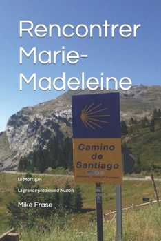 RENCONTRER MARIE-MADELEINE: La grande prêtresse d'Avalon (French Edition)