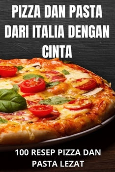 Paperback Pizza Dan Pasta Dari Italia Dengan Cinta [Indonesian] Book