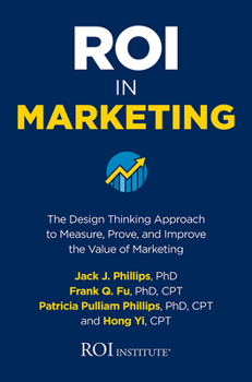 Hardcover Roi in Marketing: The Design Thinking Approach to Measure, Prove, and Improve the Value of Marketing Book