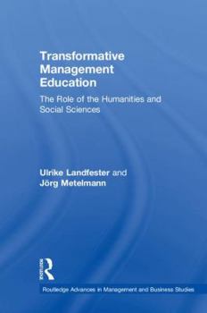 Hardcover Transformative Management Education: The Role of the Humanities and Social Sciences Book