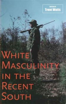 White Masculinity in the Recent South - Book  of the Making the Modern South