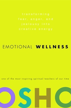 Hardcover Emotional Wellness: Transforming Fear, Anger, and Jealousy Into Creative Energy Book