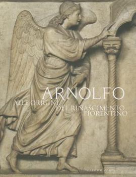 Paperback Arnolfo: Alle Origini del Rinascimento Fiorentino [Italian] Book