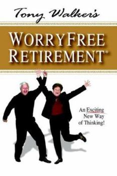 Paperback Tony Walker's Worryfree Retirement: An Exciting New Way of Thinking! Book