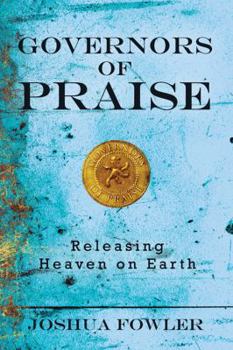 Paperback Governors of Praise: Releasing Heaven on Earth Book