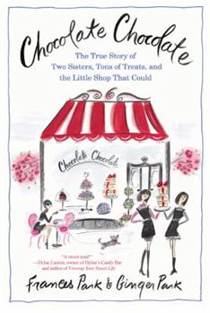 Hardcover Chocolate: A True Story of Two Sisters, Tons of Treats, and the Little Shop That Could Book