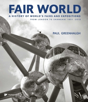 Hardcover Fair World: A History of World's Fairs and Expositions from London to Shanghai 1851-2010 Book