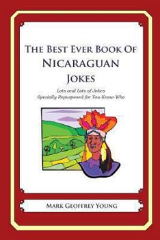 Paperback The Best Ever Book of Nicaraguan Jokes: Lots and Lots of Jokes Specially Repurposed for You-Know-Who Book