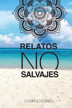 Paperback Relatos No Salvajes: Que llevan a Reflexionar y Meditar [Spanish] Book