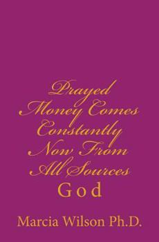 Paperback Prayed Money Comes Constantly Now From All Sources: God Book