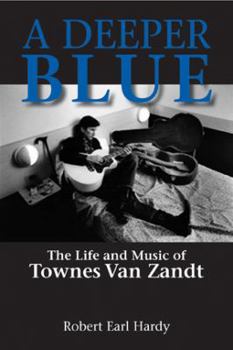 Paperback A Deeper Blue, 1: The Life and Music of Townes Van Zandt Book
