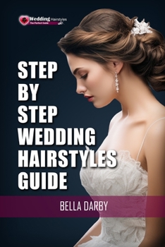 Paperback Step by Step Wedding Hairstyles: Best and Easy Step by Step Wedding Hairstyles that takes 15 Minutes or Less (Wedding Hairstyles, Wedding Hair, Bridal Book