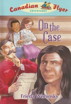 Canadian Flyer Adventures #12: On the Case! - Book #12 of the Canadian Flyer Adventures