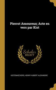 Hardcover Pierrot Amoureux; Acte en vers par Kist [French] Book