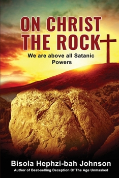 Paperback On Christ the Rock: We Are Above All Satanic Powers Book